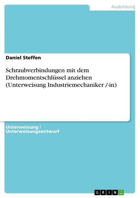 Schraubverbindungen mit dem Drehmomentschlüssel anziehen (Unterweisung Industriemechaniker /-in) - Daniel Steffen