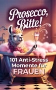 Cover-Bild zum Titel 'Prosecco bitte! 101 Anti-Stress-Momente für Frauen' von 'Leonie Bandt'