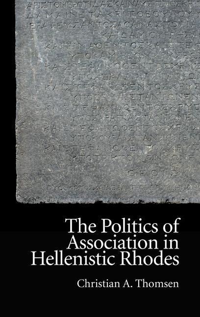 The Politics of Association in Hellenistic Rhodes - Christian Thomsen