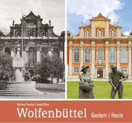 Cover-Bild zum Titel 'Wolfenbüttel - gestern und heute' von 'Michael (Autor) Fenske, Isabel (Fotografin) Klein'