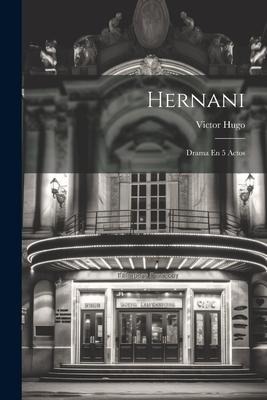Hernani: Drama En 5 Actos - Victor Hugo