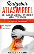 Cover-Bild zum Titel 'Ratgeber Atlaswirbel: Ein kleiner Wirbel mit großer Verantwortung - Die Ursachen Ihrer Beschwerden verstehen und Schritt für Schritt lindern | inkl. praktischer Übungen für den HWS - Bereich' von 'Oliver Kamp'