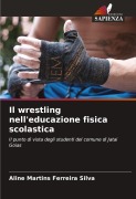 Cover-Bild zum Titel 'Il wrestling nell'educazione fisica scolastica' von 'Aline Martins Ferreira Silva'
