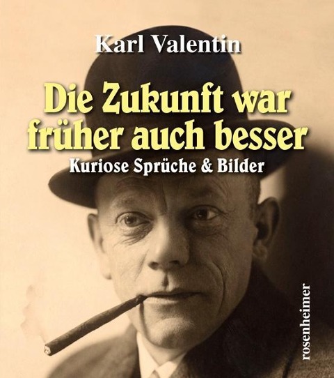 Die Zukunft war früher auch besser - Karl Valentin
