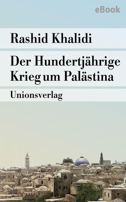 Der Hundertjährige Krieg um Palästina - Rashid Khalidi