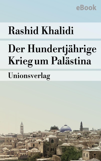 Der Hundertjährige Krieg um Palästina - Rashid Khalidi
