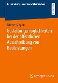 Gestaltungsmöglichkeiten bei der öffentlichen Ausschreibung von Bauleistungen - Norbert Zeglin