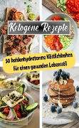 Ketogene Rezepte: 50 kohlenhydratarme Köstlichkeiten für einen gesunden Lebensstil - Atelier Gourmand