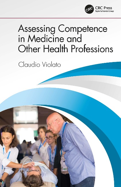 Assessing Competence in Medicine and Other Health Professions - Claudio Violato