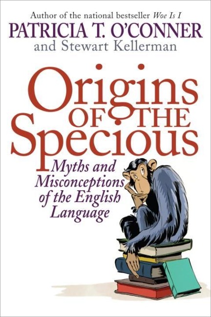 Origins of the Specious - Patricia T. O'Conner, Stewart Kellerman