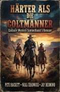 Cover-Bild zum Titel 'Härter als die Coltmänner: Exklusiv Western Sammelband 5 Romane' von 'Pete Hackett, Neal Chadwick, Jay Desmond'