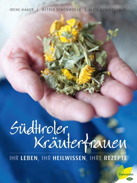Südtiroler Kräuterfrauen - Astrid Schönweger, Alice Hönigschmid, Irene Hager