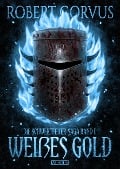 Die Schwertfeuer-Saga 2: Weißes Gold - Robert Corvus