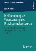 Die Erarbeitung als Voraussetzung des Urlaubsentgeltanspruchs - Julia M. König