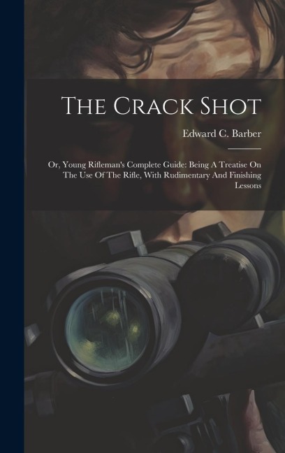 The Crack Shot - Edward C. Barber