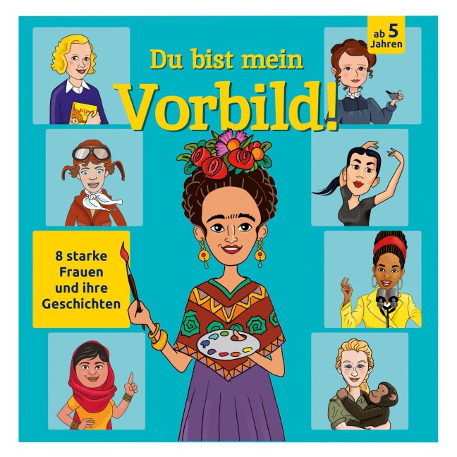 Du bist mein Vorbild! 8 starke Frauen und ihre Geschichten - 