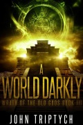 Cover-Bild zum Titel 'A World Darkly (Wrath of the Old Gods, #3)' von 'John Triptych'