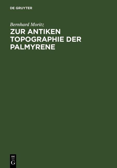 Zur antiken Topographie der Palmyrene - Bernhard Moritz