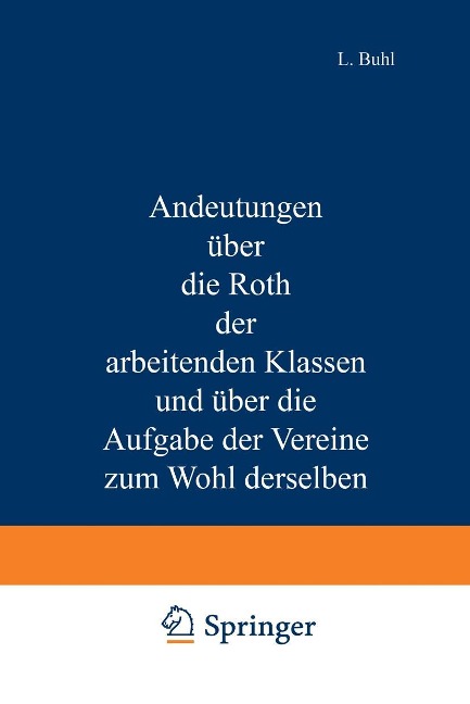 Andeutungen über die Noth der arbeitenden Klassen und über die Aufgabe der Vereine zum Wohl derselben - L. Buhl