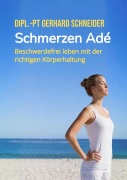 Cover-Bild zum Titel 'Schmerzen Adé - endlich gut einschlafen, durchschlafen und schmerzfrei durch den Tag kommen.' von 'Gerhard Schneider'