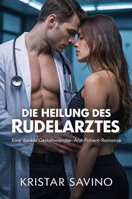 Die Heilung des Rudelarztes:  Eine dunkle Gestaltwandler-Arzt-Patient-Romanze - Kristar Savino