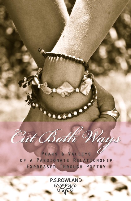 Cut Both Ways - Peaks & Valleys Of A Passionate Relationship Expressed Through Poetry - P. S. Rowland