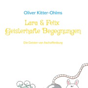 Cover-Bild zum Titel 'Lara & Felix Geisterhafte Begegnungen' von 'Oliver Kitter-Ohlms'