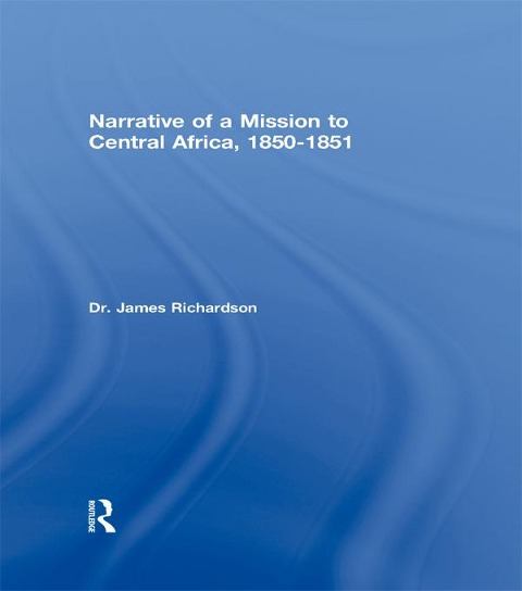 Narrative of a Mission to Central Africa, 1850-1851 - J. Richardson