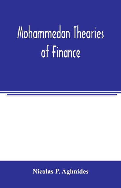 Mohammedan theories of finance - Nicolas P. Aghnides