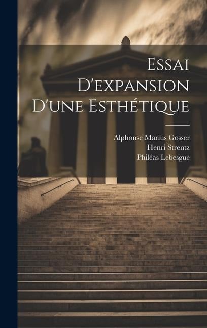 Essai D'expansion D'une Esthétique - Philéas Lebesgue, Strentz Henri