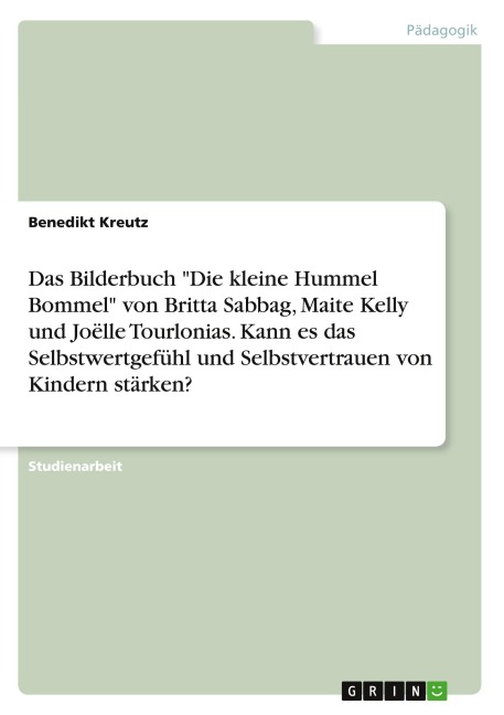 Das Bilderbuch "Die kleine Hummel Bommel" von Britta Sabbag, Maite Kelly und Joëlle Tourlonias. Kann es das Selbstwertgefühl und Selbstvertrauen von Kindern stärken? - Benedikt Kreutz