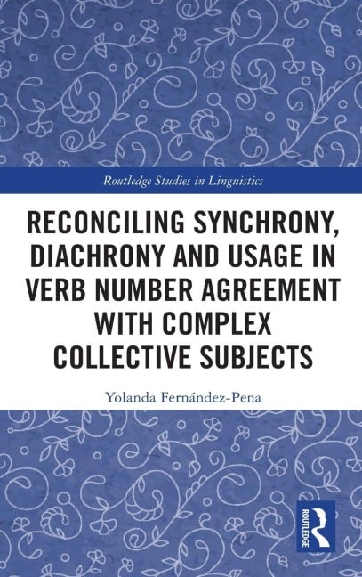 Reconciling Synchrony, Diachrony and Usage in Verb Number Agreement with Complex Collective Subjects - Yolanda Fernández-Pena