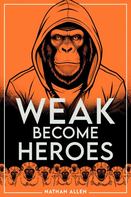 Weak Become Heroes - Nathan Allen
