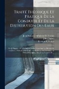 Cover-Bild zum Titel 'Traité Théorique Et Pratique De La Conduite Et De La Distribution Des Eaux: Par J. Dupuit ... Suivi D'un Extrait De L'essai Sur Les Moyens De Conduire' von 'Raymond Genieys, Jules Dupuit, Jean François Aubuisson De Voisins'