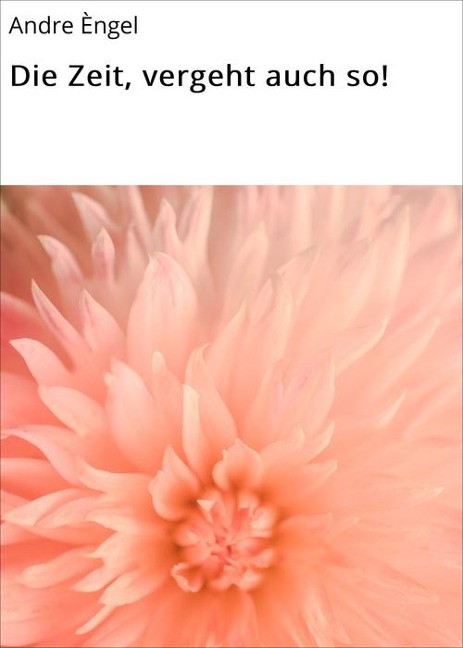 Die Zeit, vergeht auch so! - Andre Èngel