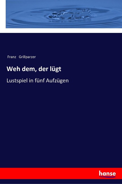 Weh dem, der lügt - Franz Grillparzer