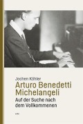 Cover-Bild zum Titel 'Arturo Benedetti Michelangeli' von 'Jochen Köhler'
