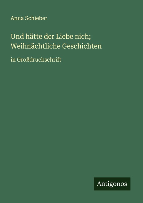 Und hätte der Liebe nich; Weihnächtliche Geschichten - Anna Schieber
