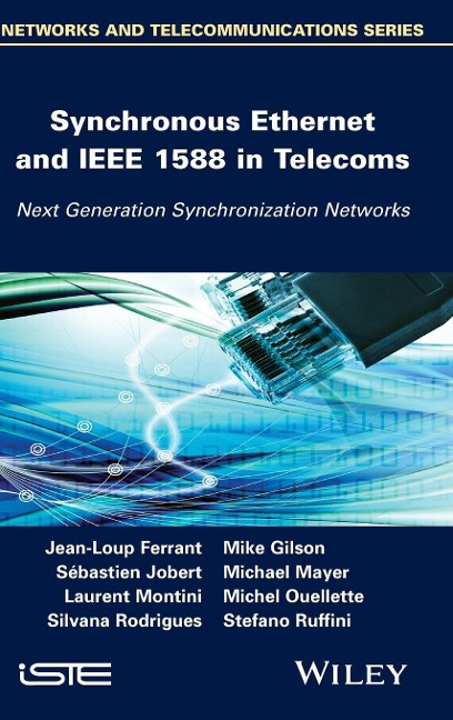 Synchronous Ethernet and IEEE 1588 in Telecoms - Jean-Loup Ferrant, Laurent Montini, Sébastien Jobert, Silvana Rodrigues, Michel Ouellette