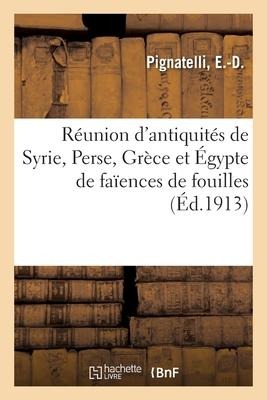 Réunion d'Antiquités de Syrie, Perse, Grèce Et Égypte de Faïences de Fouilles - E -D Pignatelli