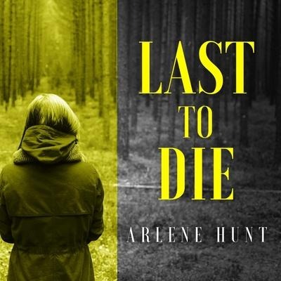 Last to Die Lib/E - Arlene Hunt