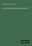 Die Erfindung der Buchstabenschrift - Johann Leonhard Hug
