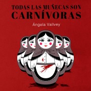 Cover-Bild zum Titel 'Todas las muñecas son carnívoras' von 'Ángela Vallvey'