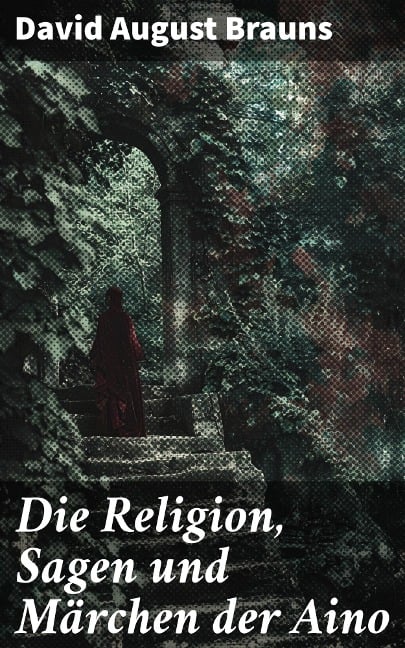 Die Religion, Sagen und Märchen der Aino - David August Brauns