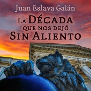 Cover-Bild zum Titel 'La década que nos dejó sin aliento' von 'Juan Eslava Galán'