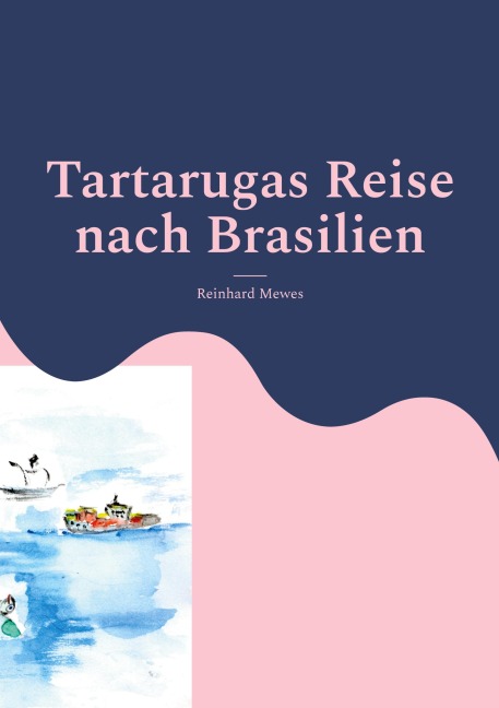 Tartarugas Reise nach Brasilien - Reinhard Mewes