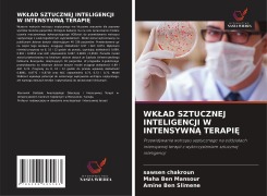 Cover-Bild zum Titel 'WK¿AD SZTUCZNEJ INTELIGENCJI W INTENSYWN¿ TERAPI¿' von 'Sawsen Chakroun, Maha Ben Mansour, Amine Ben Slimene'