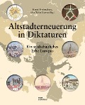 Cover-Bild zum Titel 'Altstadterneuerung in Diktaturen' von 'Harald Bodenschatz, Max Welch Guerra, Piero Sassi, Christiane Post, Steffen Ott'