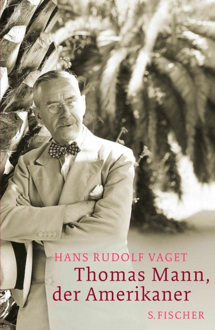 Thomas Mann, der Amerikaner - Hans R. Vaget
