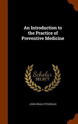An Introduction to the Practice of Preventive Medicine - John Gerald Fitzgerald